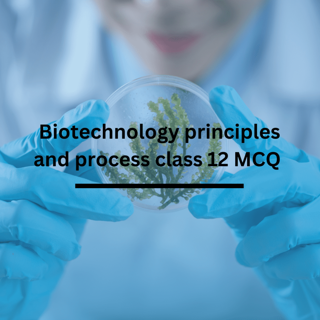 Biotechnology Principle and Process Class 12